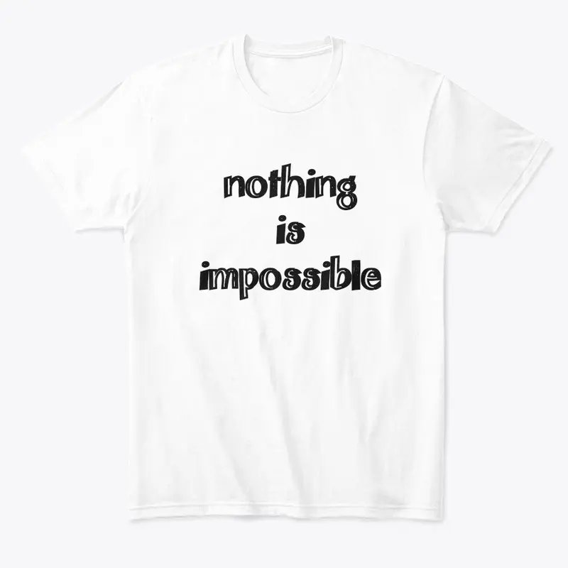 Nothing is impossible 